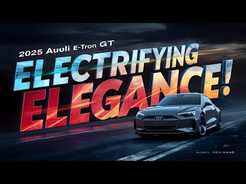 2025 Audi e-tron GT – The Ultimate Electric Supercar Experience