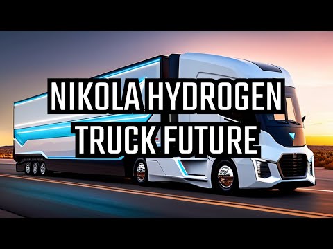 Nikola Motors 2024 - Revolutionizing Heavy Duty Transport with Hydrogen Fuel Cells