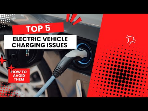 Top 5 Electric Vehicle Charging Issues and How to Avoid Them